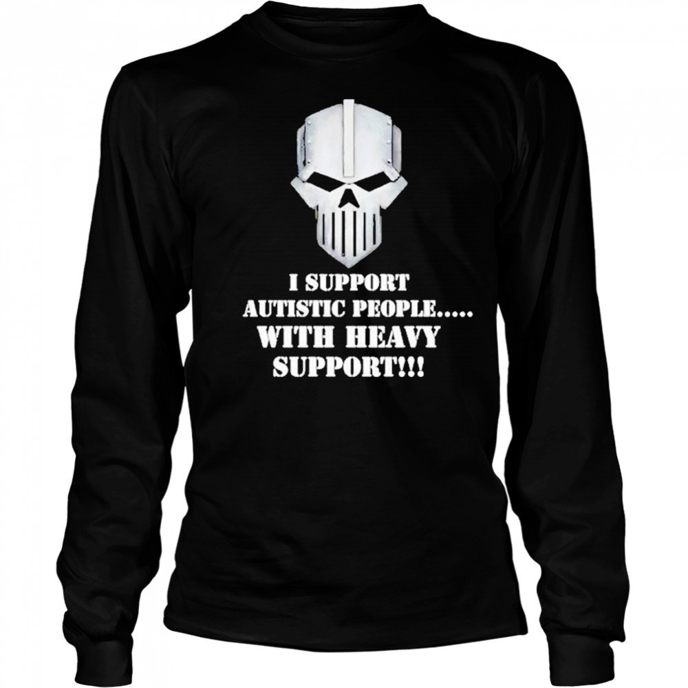 Iron Within Iron Without I Support Autistic People With Heavy Support Shirt Long Sleeved
