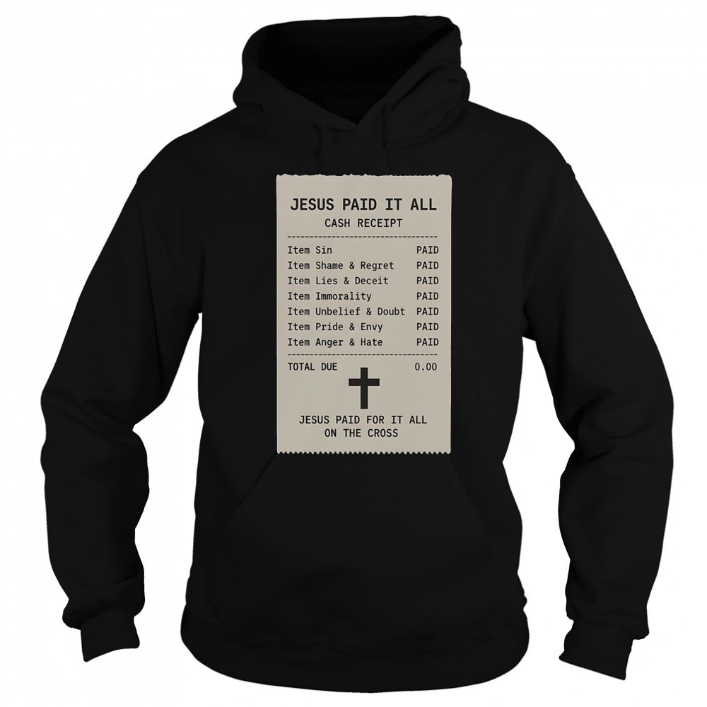 Jesus Paid For It All On The Cross Jesus Receipt T-Shirt Hoodie
