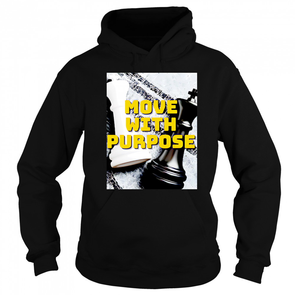 Move With Purpose chess poster shirt Hoodie