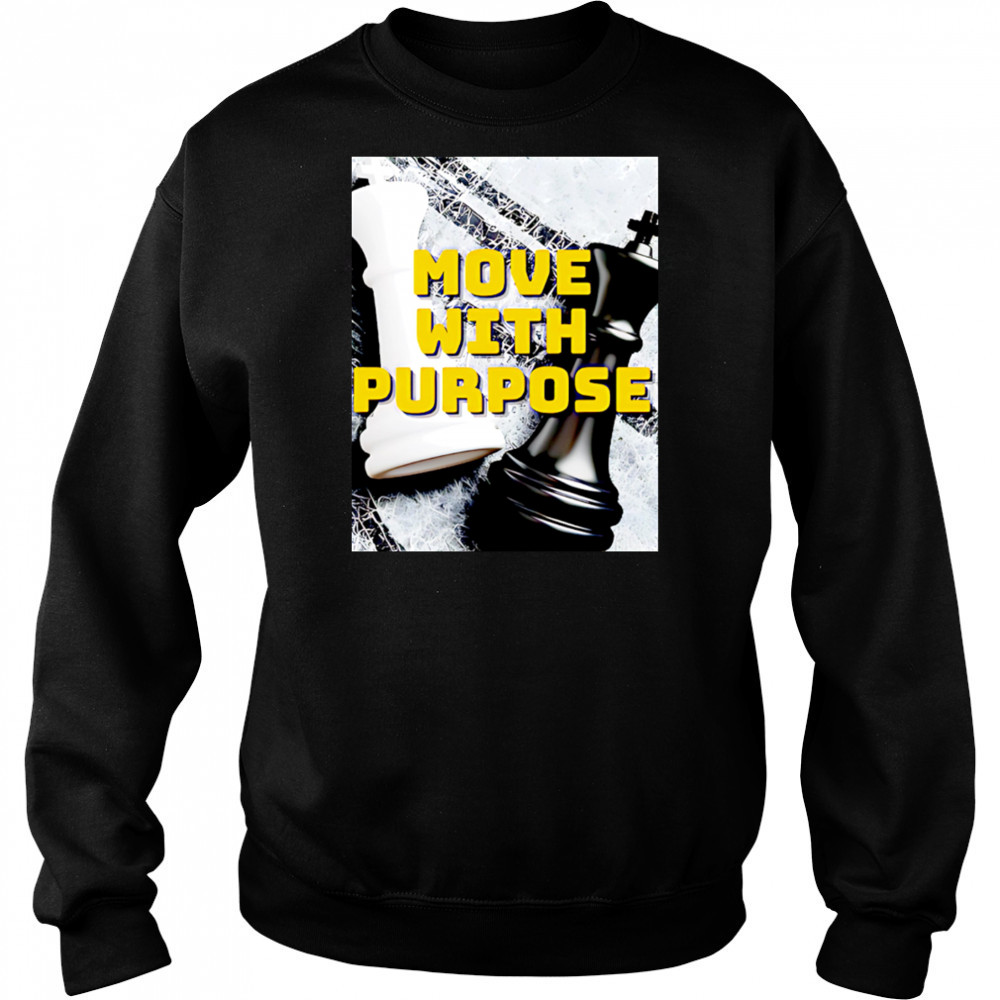 Move With Purpose chess poster shirt Sweatshirt