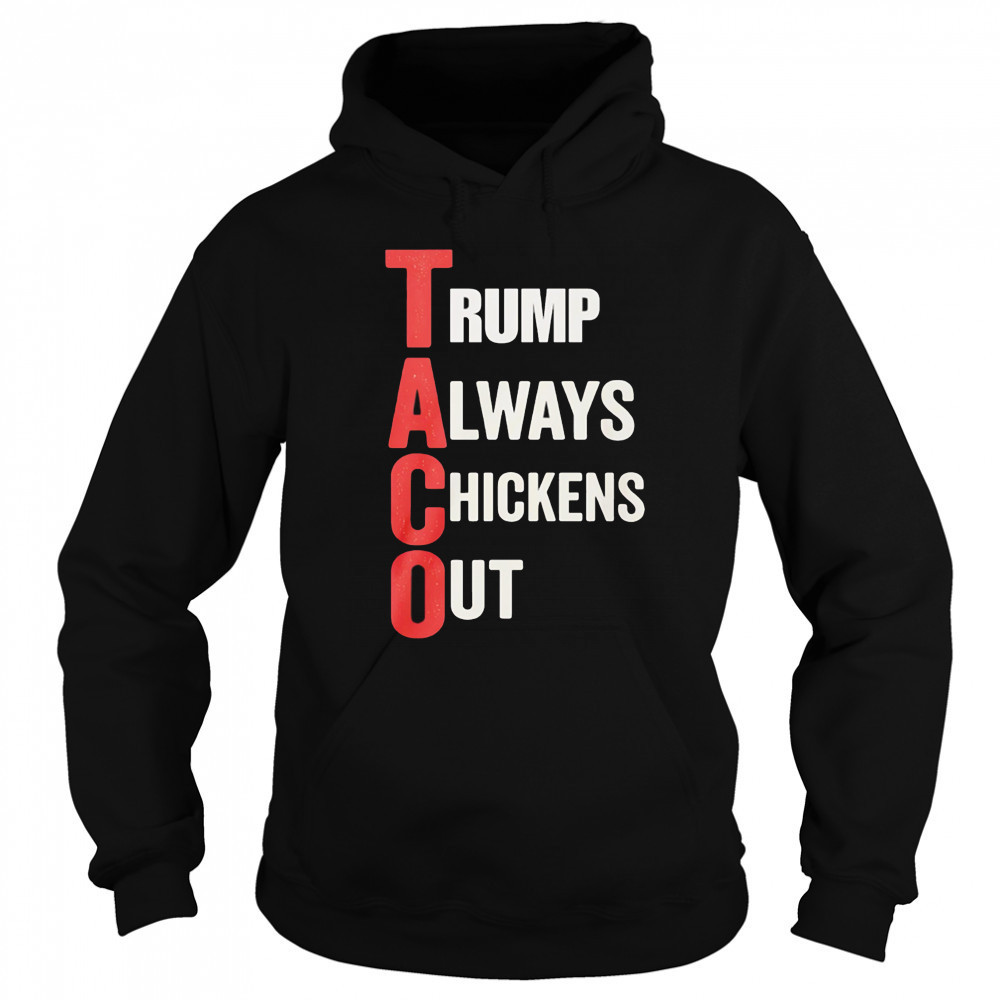 Taco Trump Always Chickens Out shirt Hoodie