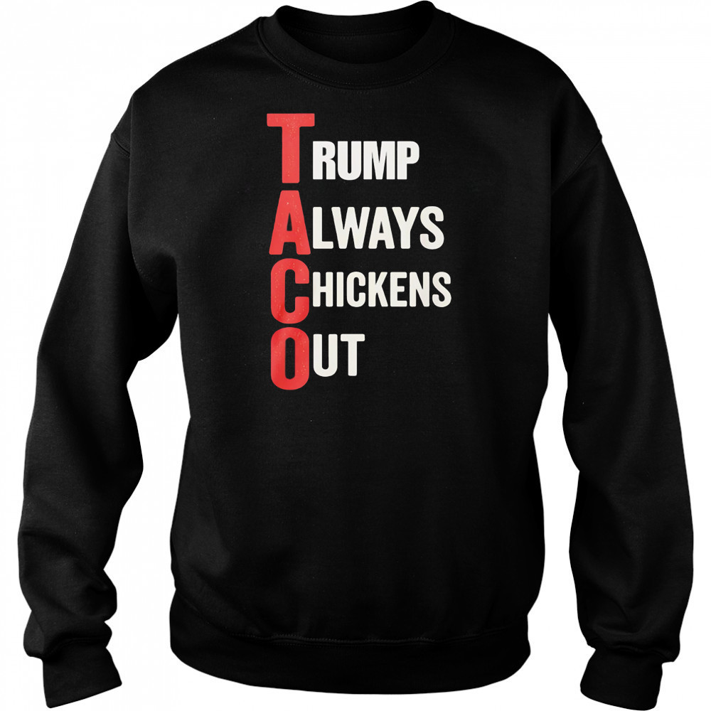 Taco Trump Always Chickens Out shirt Sweatshirt