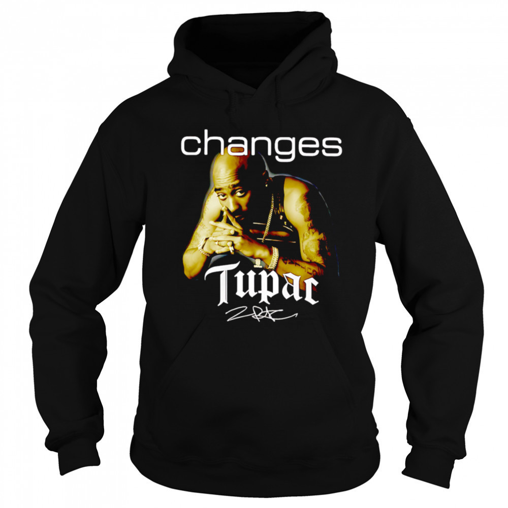 Tupac Shakur Changes Signature shirt Hoodie