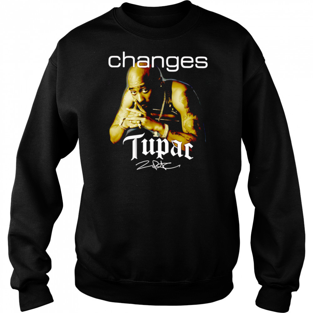 Tupac Shakur Changes Signature shirt Sweatshirt
