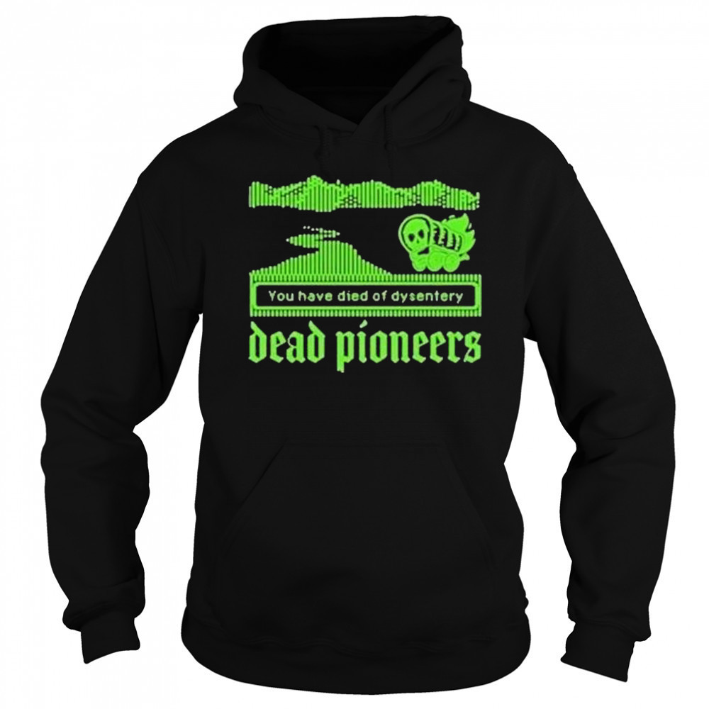 Dead Pioneers You Have Died Of Dysentery Oregon Trail Shirt Hoodie