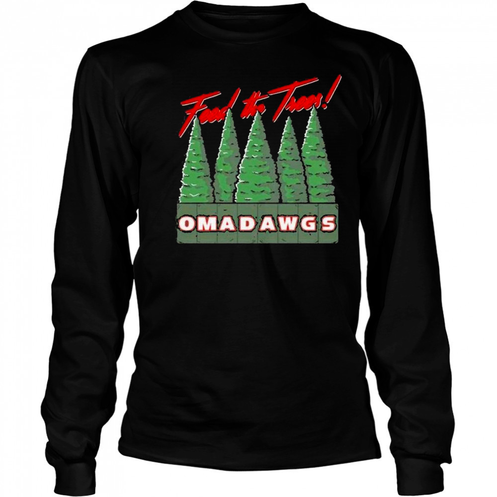 Feed The Trees Omadawgs shirt Long Sleeved