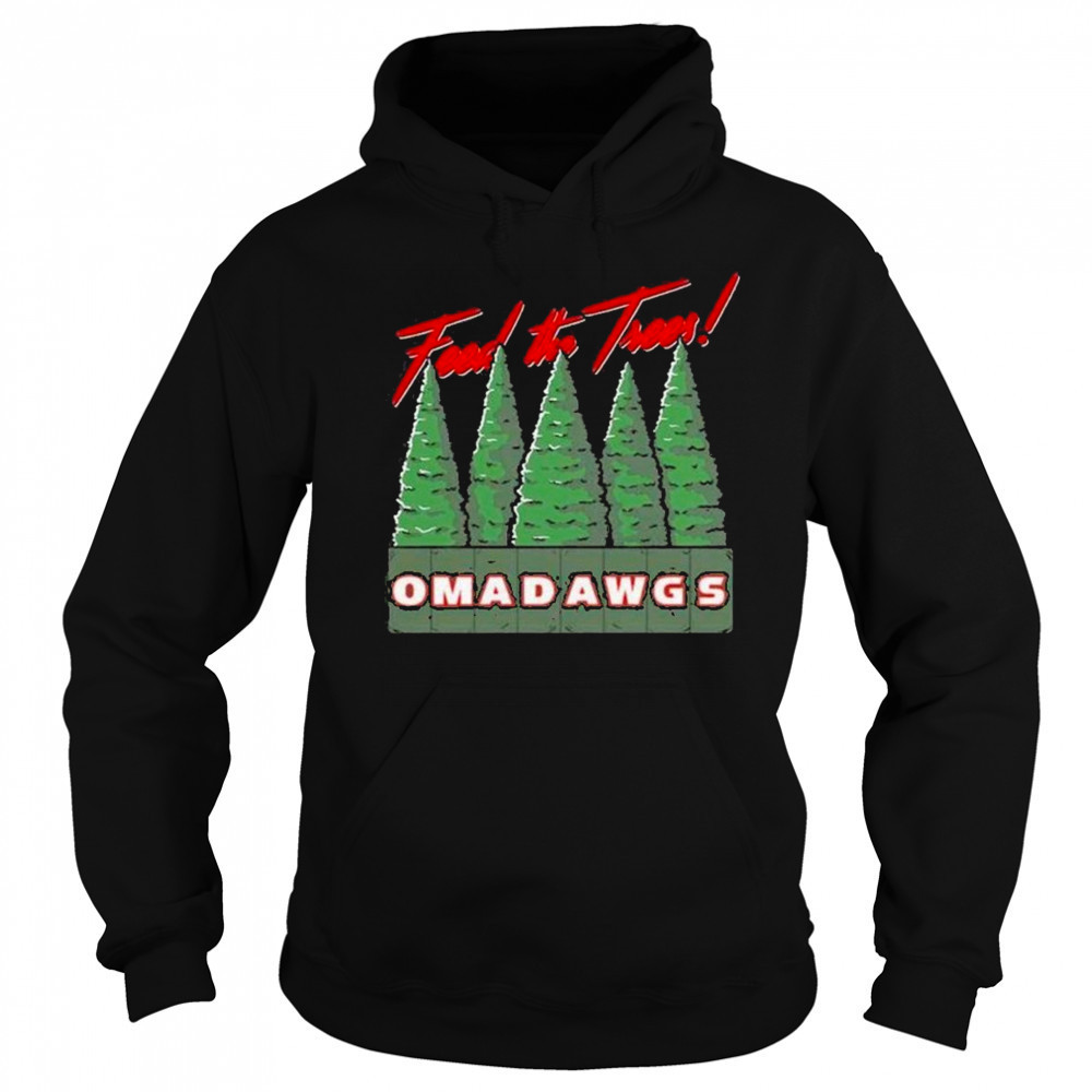 Feed The Trees Omadawgs shirt Hoodie