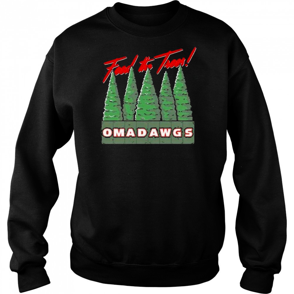 Feed The Trees Omadawgs shirt Sweatshirt