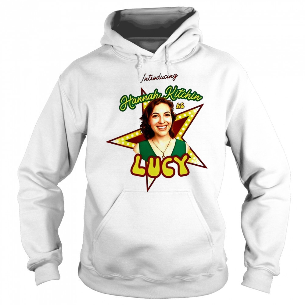 Introducing Hannah Kitchin As Lucy shirt Hoodie