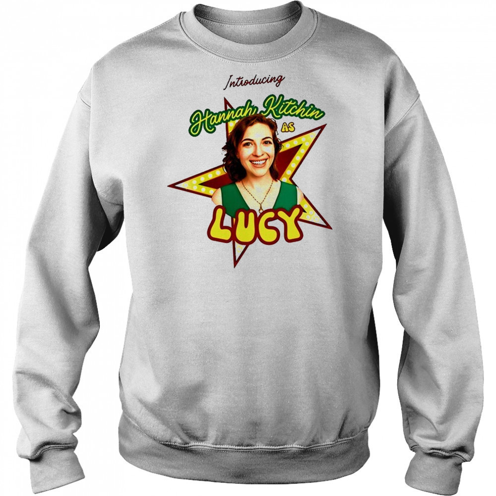Introducing Hannah Kitchin As Lucy shirt Sweatshirt