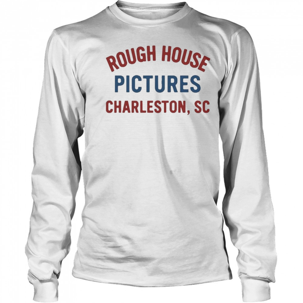 Rough House Pictures Charleston Sc T-Shirt Long Sleeved