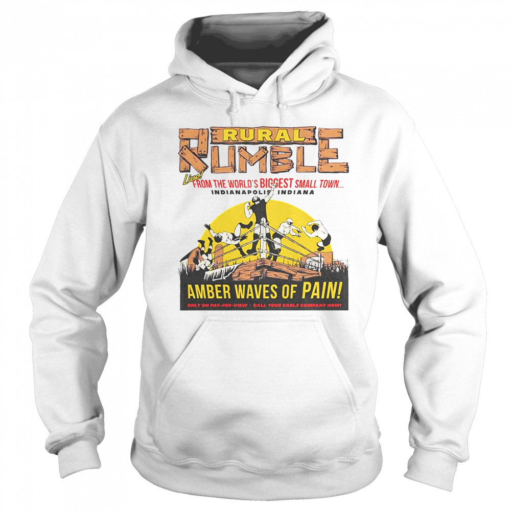 Rural Rumble From The World’s Biggest Small Town Indianapolis Indiana Amber Waves Of Pain T-Shirt Hoodie