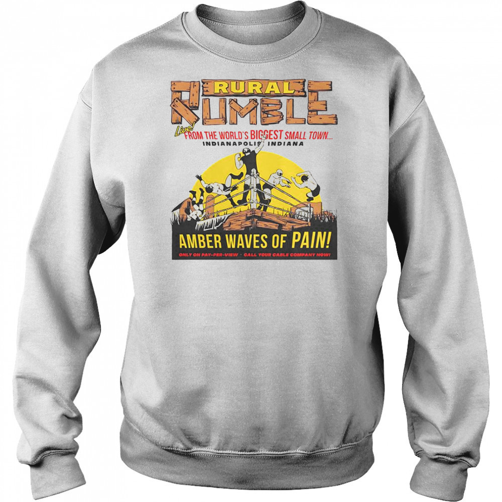 Rural Rumble From The World’s Biggest Small Town Indianapolis Indiana Amber Waves Of Pain T-Shirt Sweatshirt