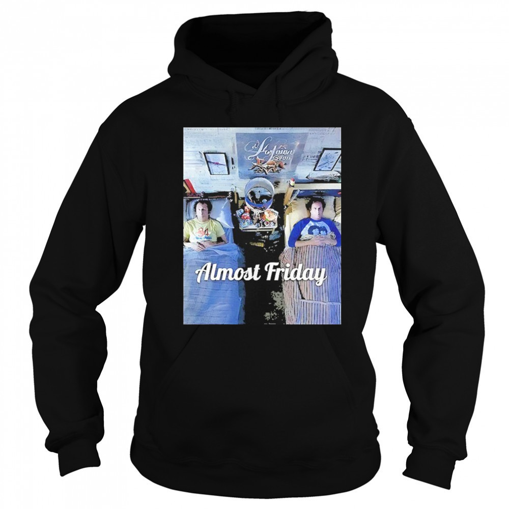 Stepbrothers Bed Almost Friday Shirt Hoodie