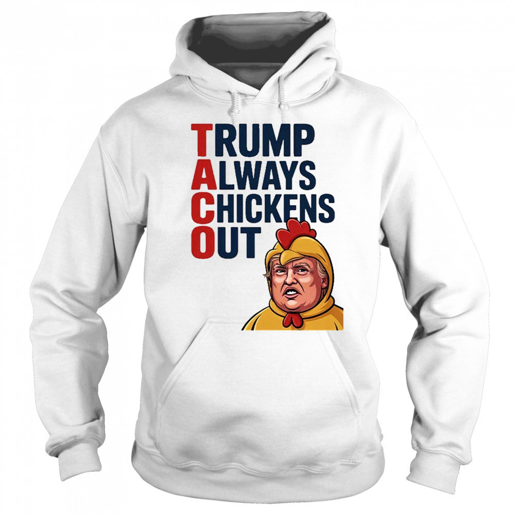 TACO Trump Always Chickens Out Shirt Hoodie