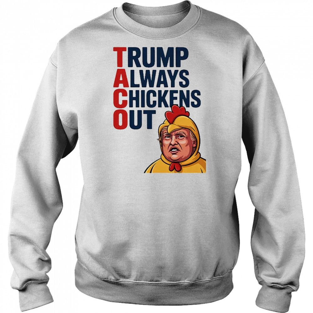 TACO Trump Always Chickens Out Shirt Sweatshirt