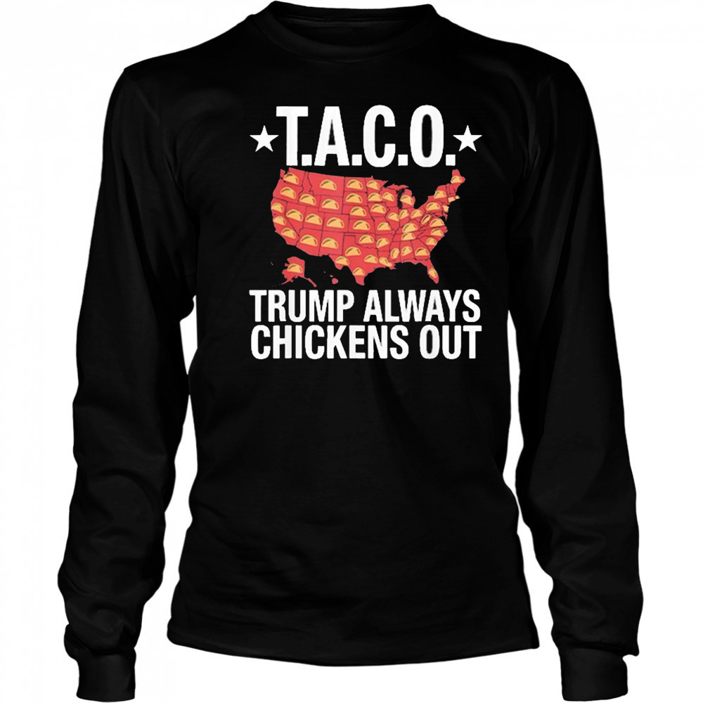 Taco Trump Always Chickens Out USA Map Shirt Long Sleeved