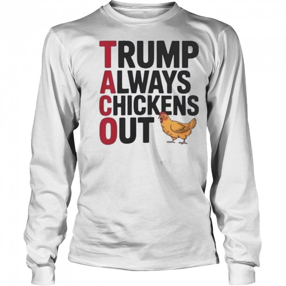Trending Taco Trump Always Chickens Out Shirt Long Sleeved