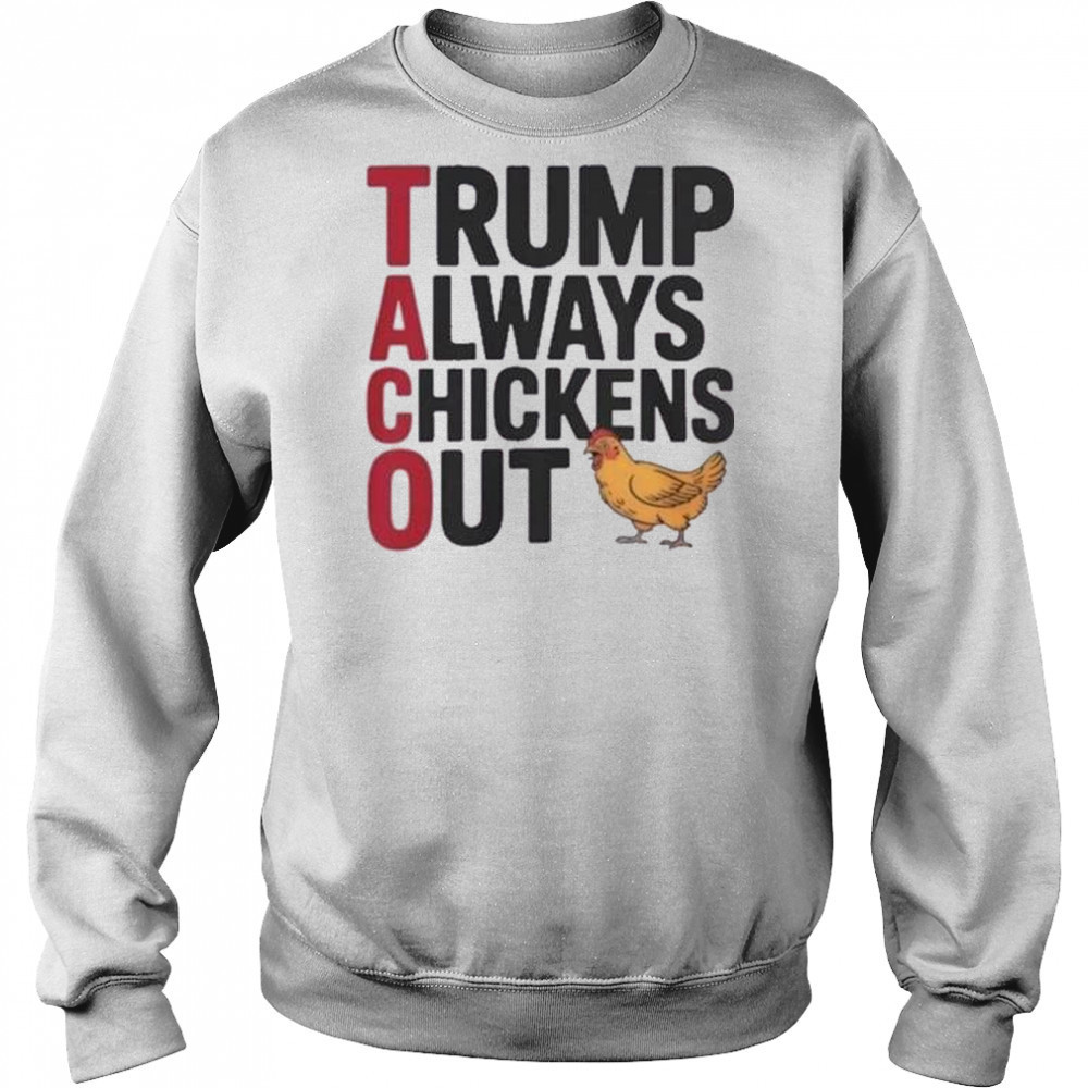 Trending Taco Trump Always Chickens Out Shirt Sweatshirt