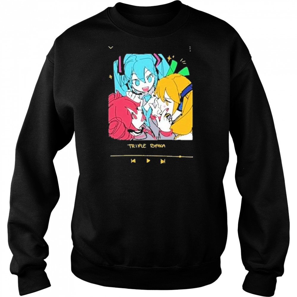Triple Baka Shirt Sweatshirt