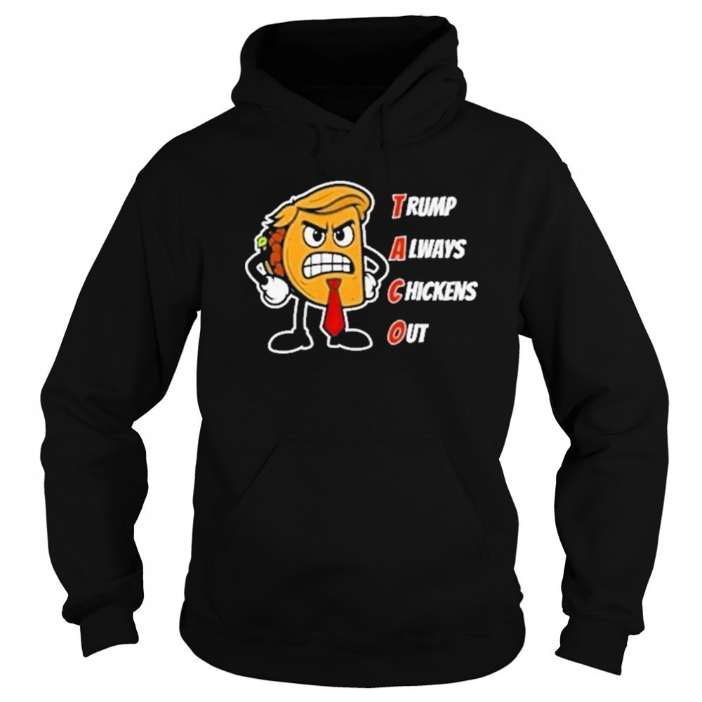 Trump Always Chickens Out Taco Shirt Funny Angry Taco Trump Shirt Hoodie