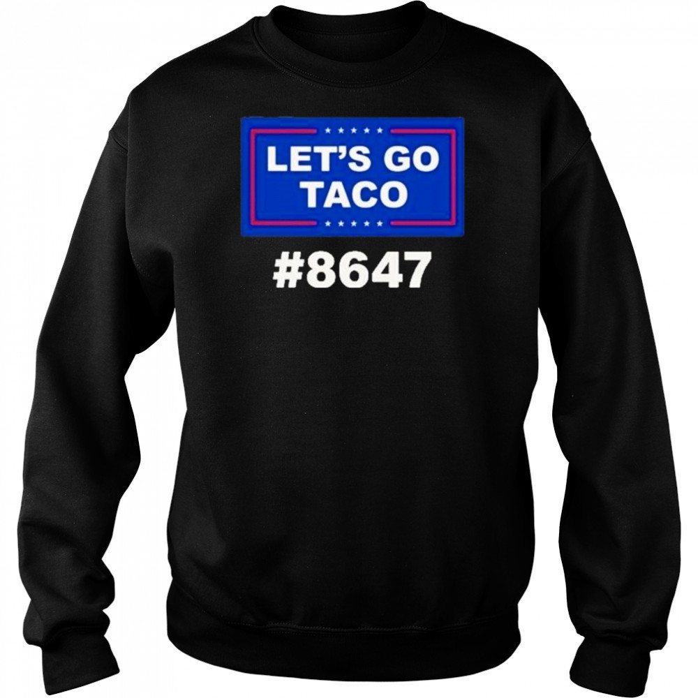 Trump Lets Go Taco 8647 Shirt Sweatshirt