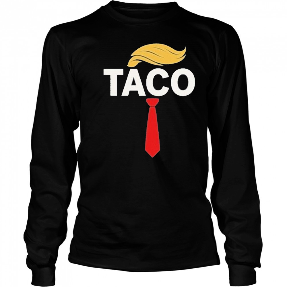 Trump Taco Shirt Long Sleeved