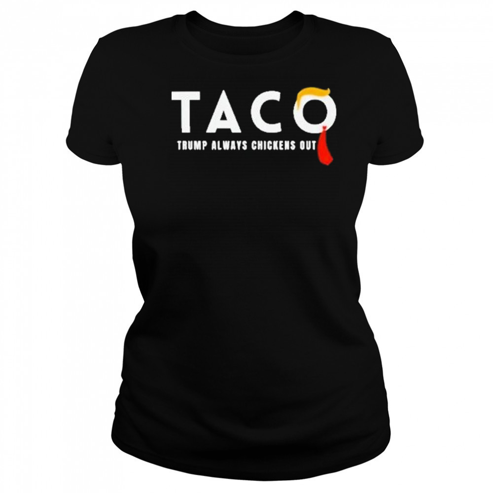 Trump Taco Trade Shirt Funny Tariffs And Trade Humor Tee Trump Always Chickens Out Shirt Women's T-shirt
