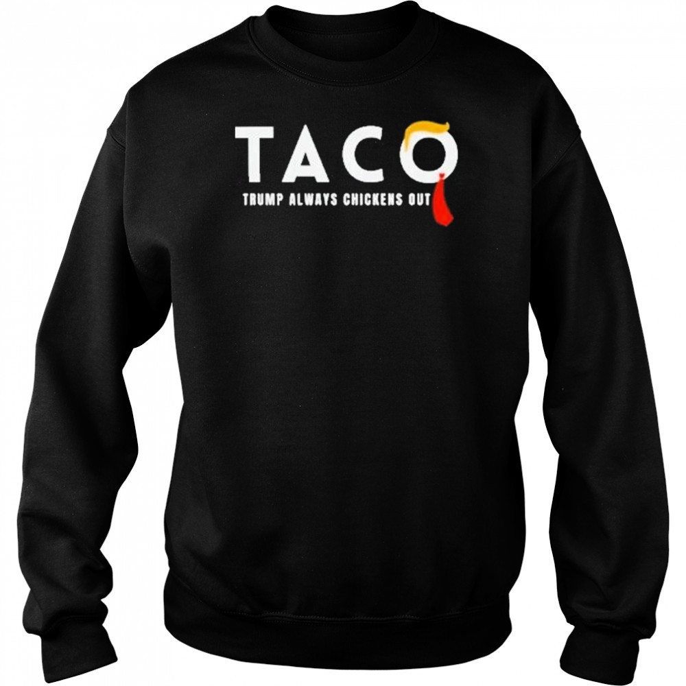 Trump Taco Trade Shirt Funny Tariffs And Trade Humor Tee Trump Always Chickens Out Shirt Sweatshirt