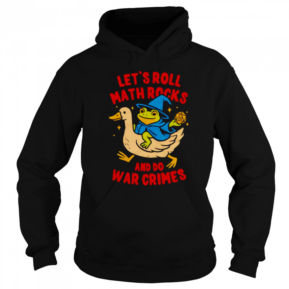 Frog let’s roll math rocks and do war crimes shirt Hoodie