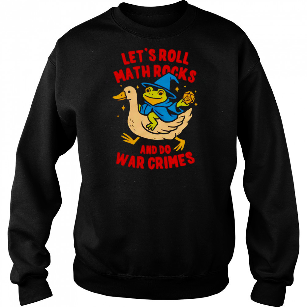 Frog let’s roll math rocks and do war crimes shirt Sweatshirt