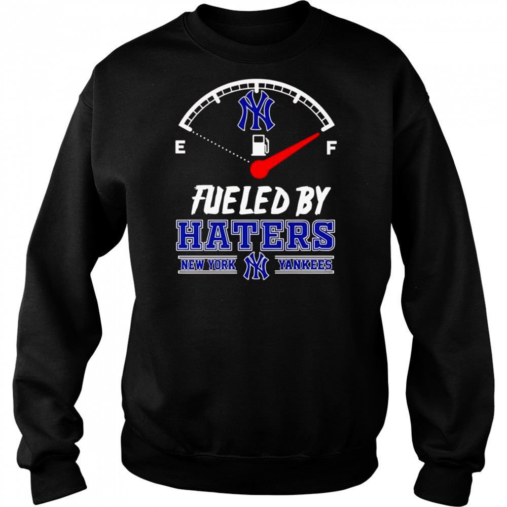 Fueled by haters New York Yankees shirt Sweatshirt