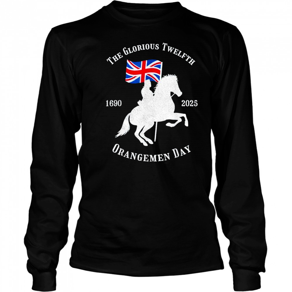 Glorious Twelfth King William Of Orangemen Day 1690 2025 Shirt Long Sleeved