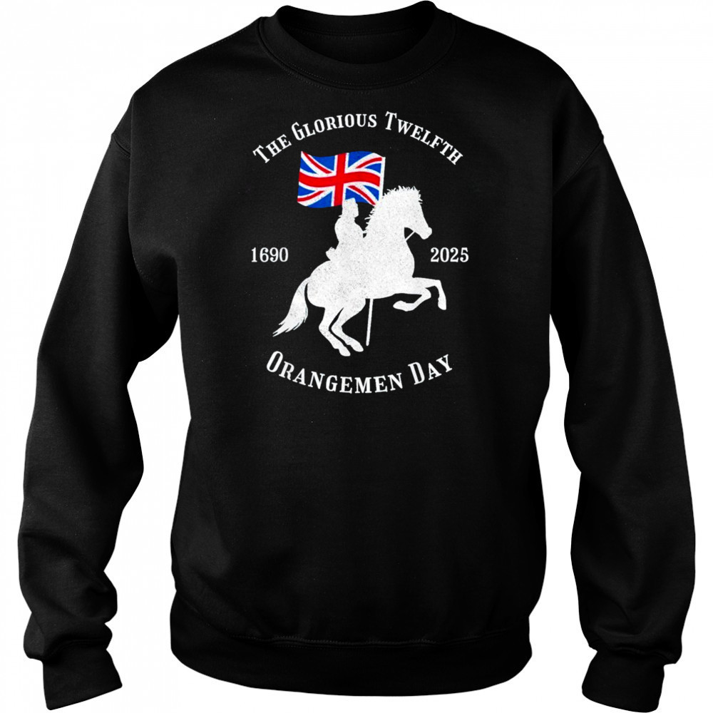 Glorious Twelfth King William Of Orangemen Day 1690 2025 Shirt Sweatshirt