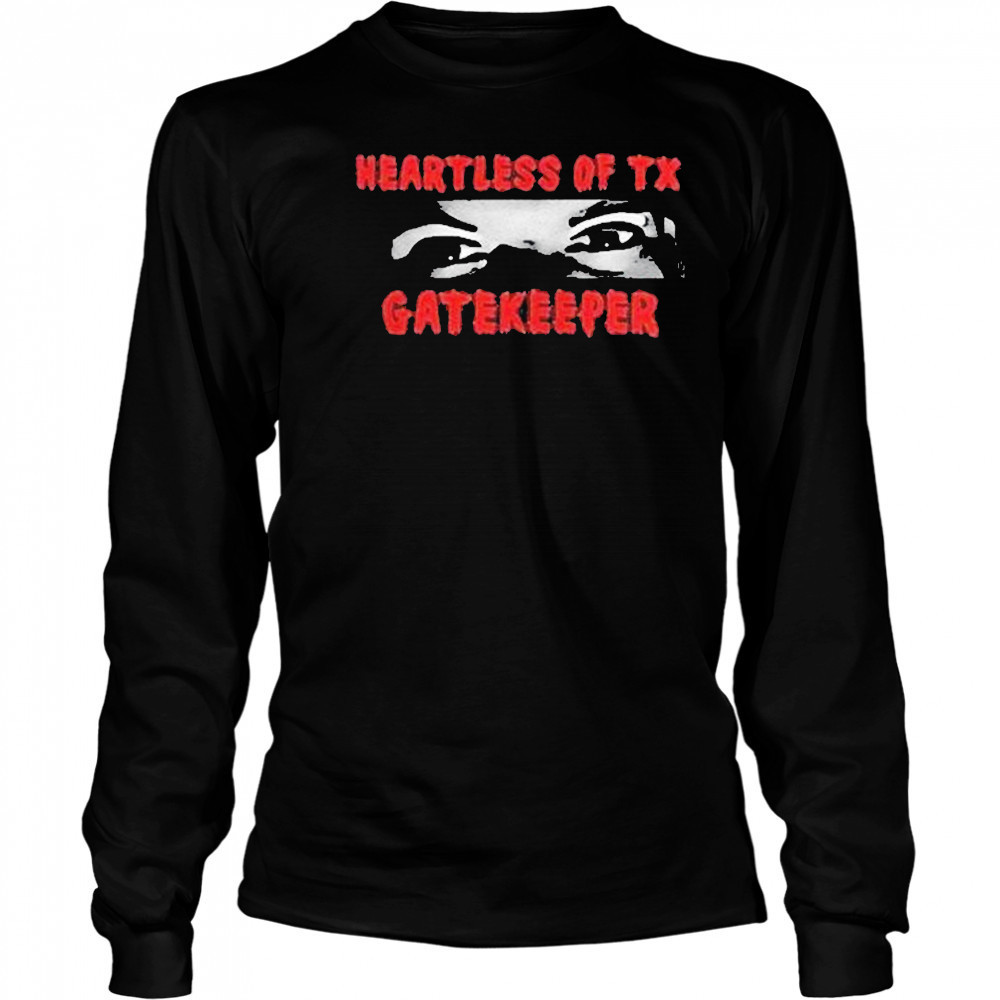Heartless Of Texas Gatekeeper Crazy Eyes Shirt Long Sleeved