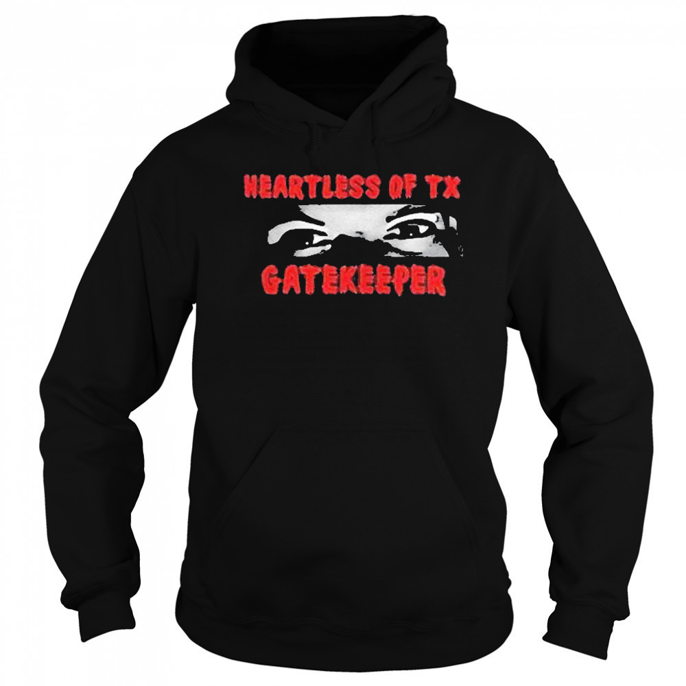 Heartless Of Texas Gatekeeper Crazy Eyes Shirt Hoodie