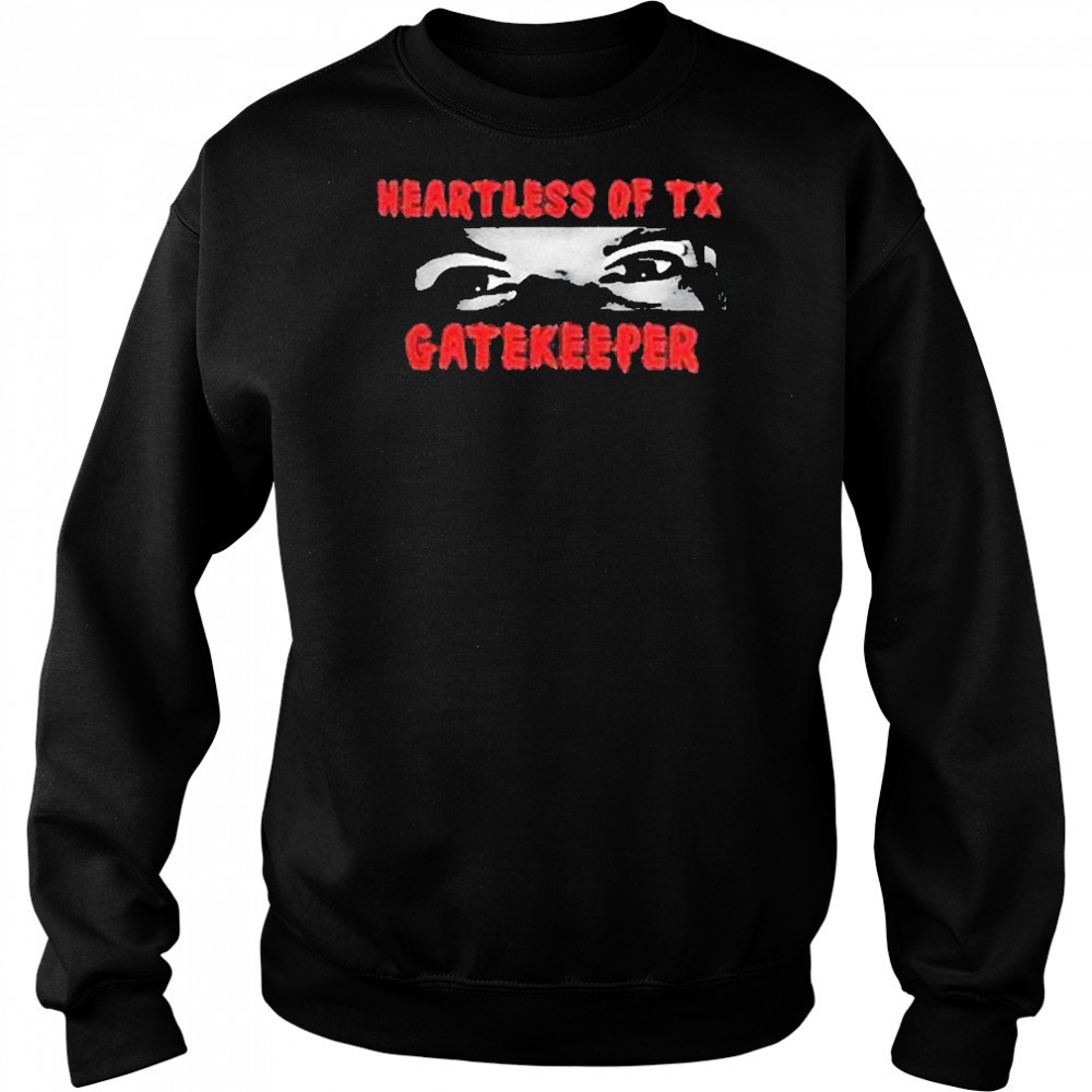 Heartless Of Texas Gatekeeper Crazy Eyes Shirt Sweatshirt