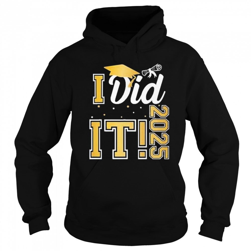 I Did It Graduation 2025 Graduate Class Of 2025 Shirt Hoodie