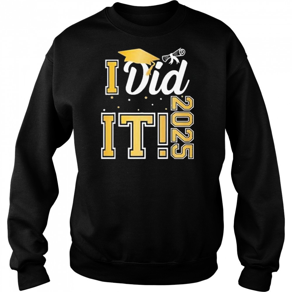 I Did It Graduation 2025 Graduate Class Of 2025 Shirt Sweatshirt