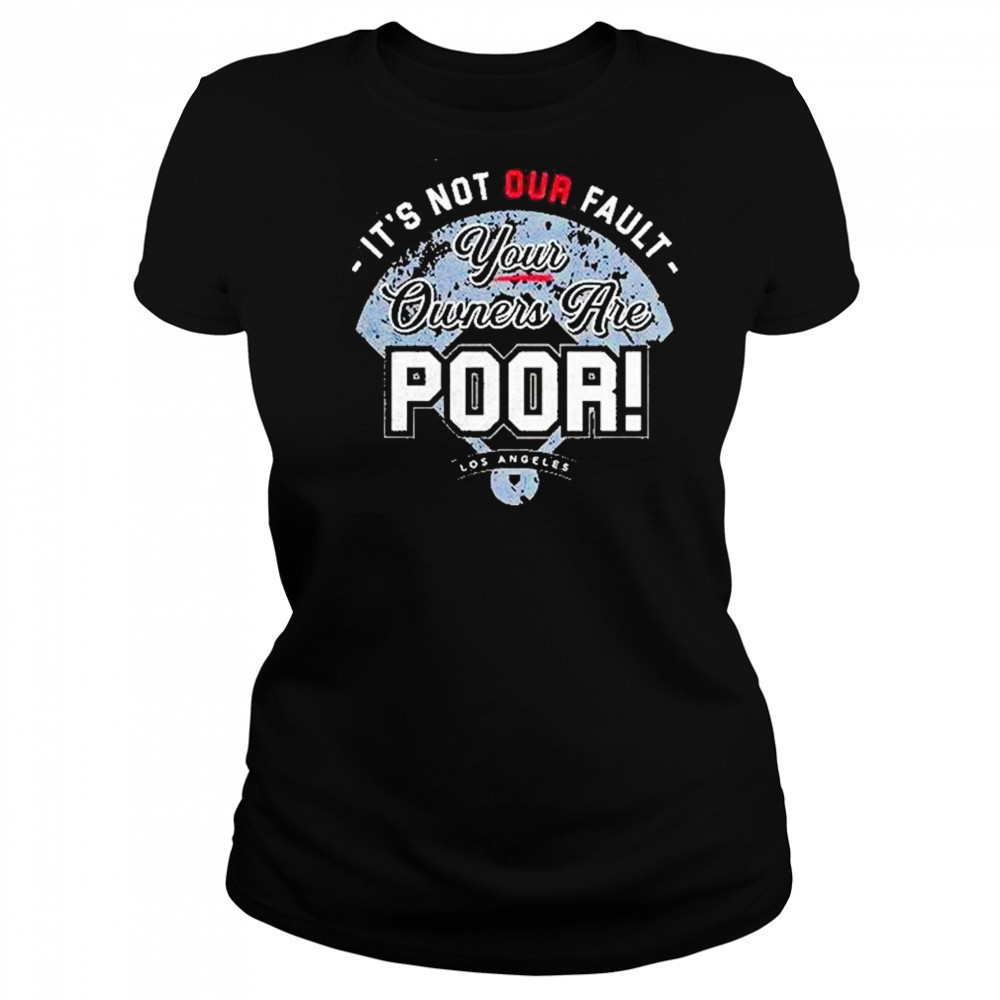 Its Not Our Fault Your Owners Are Poor Los Angeles Shirt Women's T-shirt