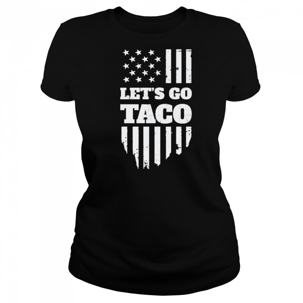 Lets Go Taco Shirt Taco Trump Shirt Trump Taco Shirt Women's T-shirt