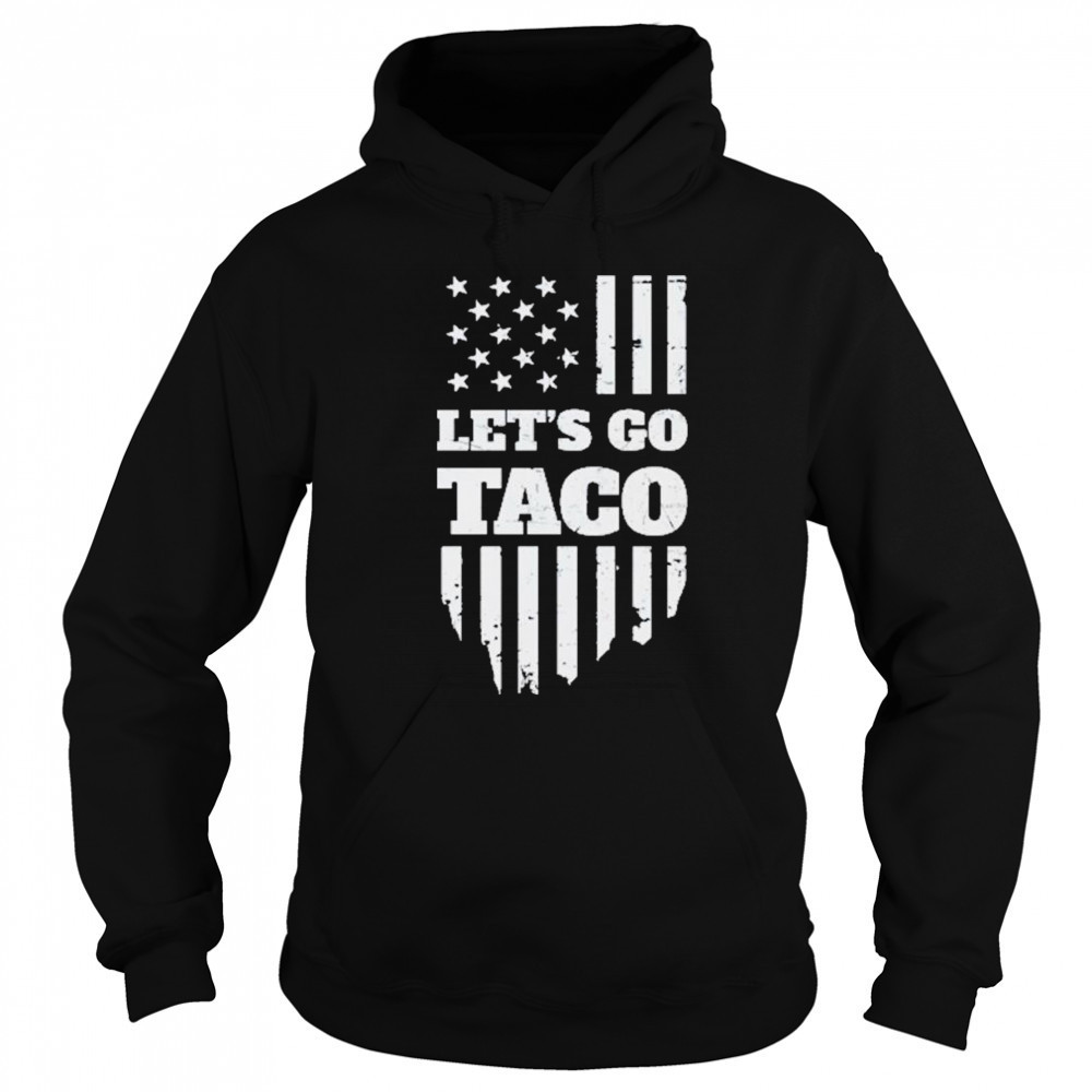 Lets Go Taco Shirt Taco Trump Shirt Trump Taco Shirt Hoodie