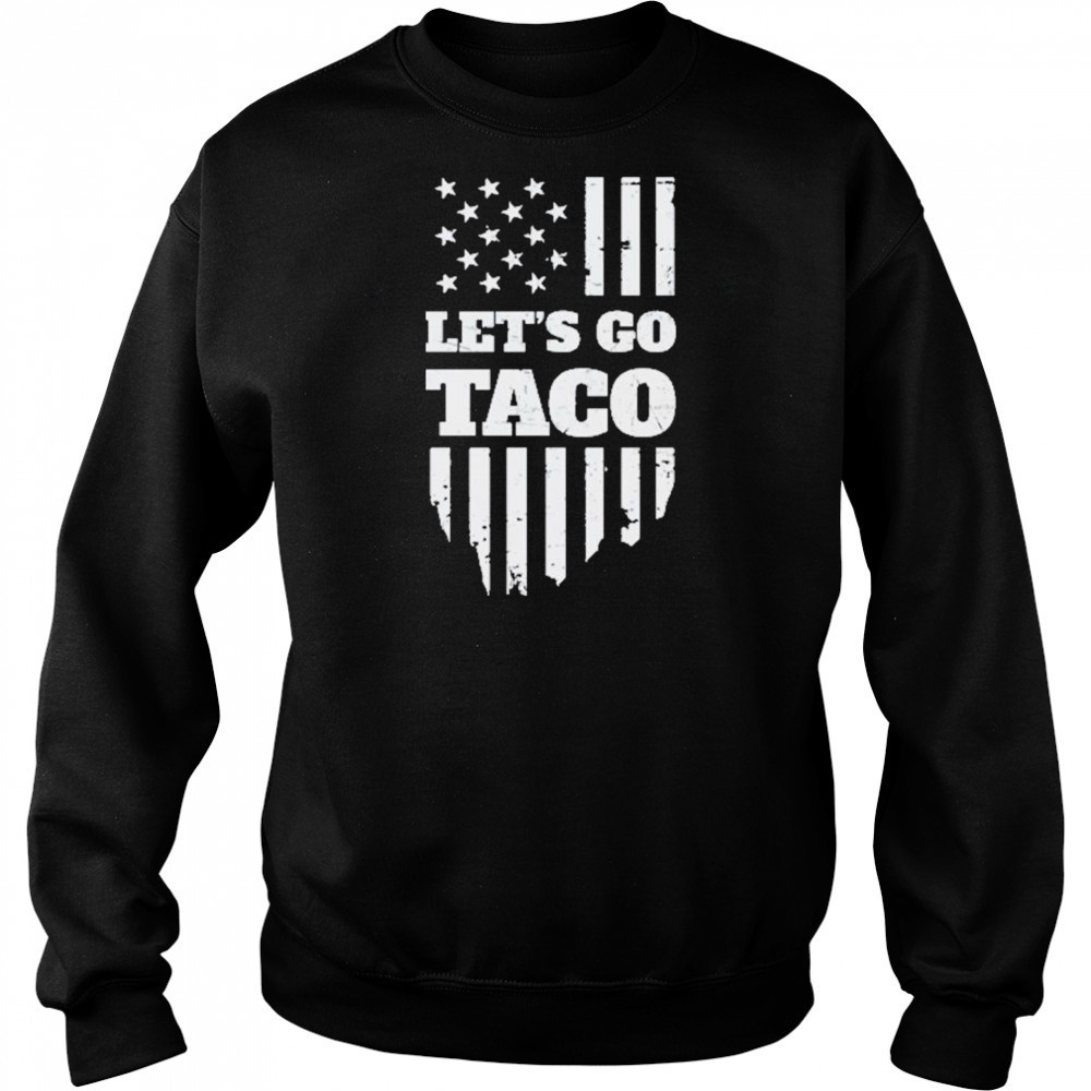 Lets Go Taco Shirt Taco Trump Shirt Trump Taco Shirt Sweatshirt