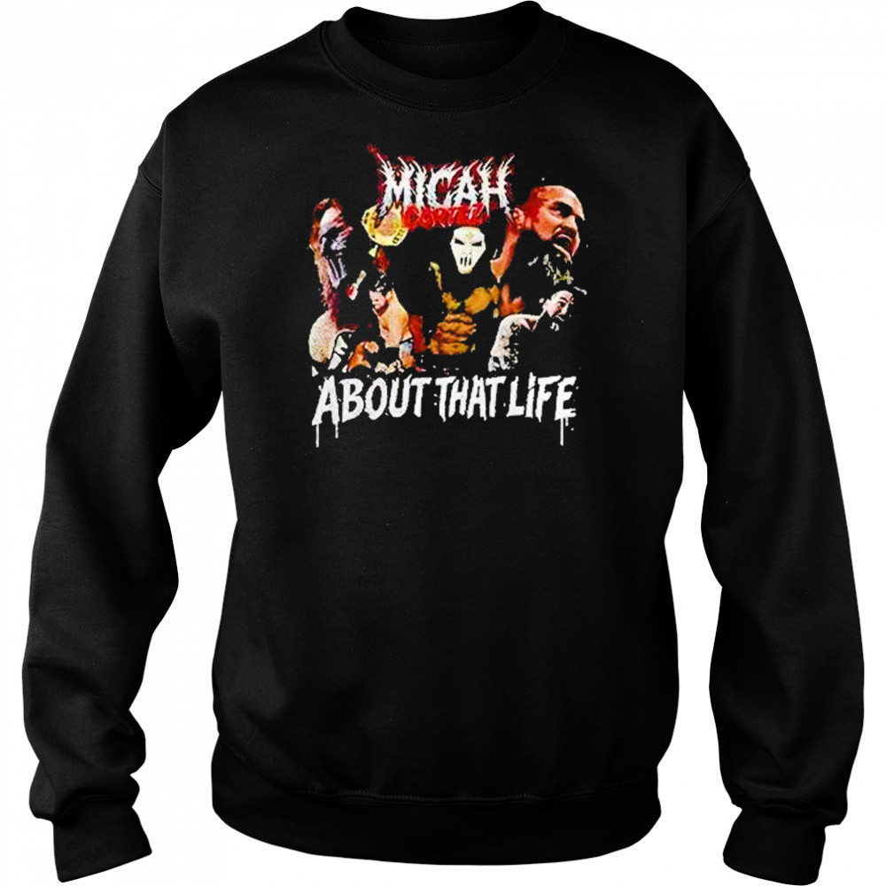 Micah Cortez About That Life Shirt Sweatshirt
