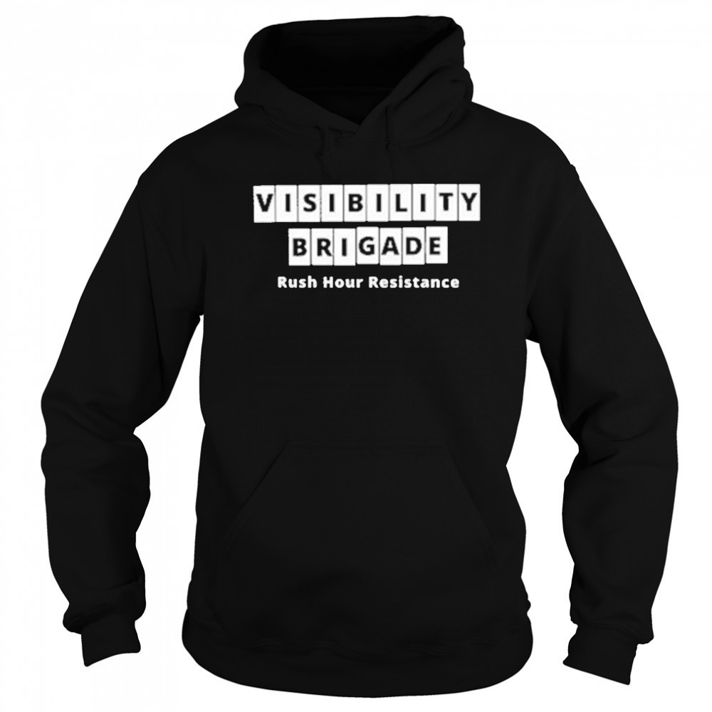 Visibility Brigade Rush Hour Resistance Shirt Hoodie