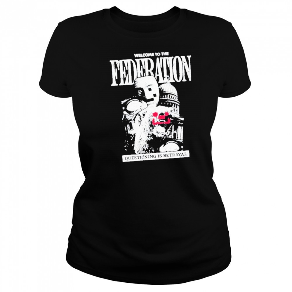 Welcome To The Federation Questioning Is Betrayal Shirt Women's T-shirt