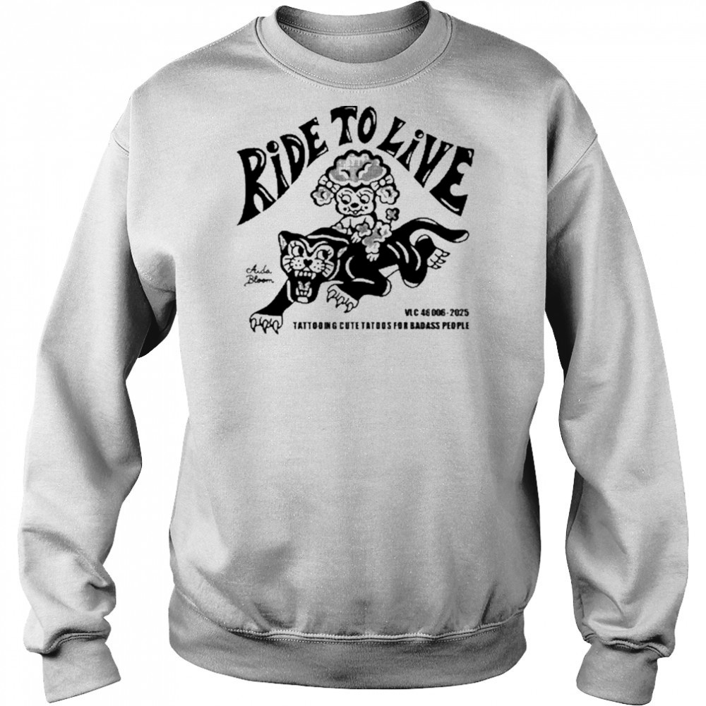 Aidabloom Ride To Live Shirt Sweatshirt