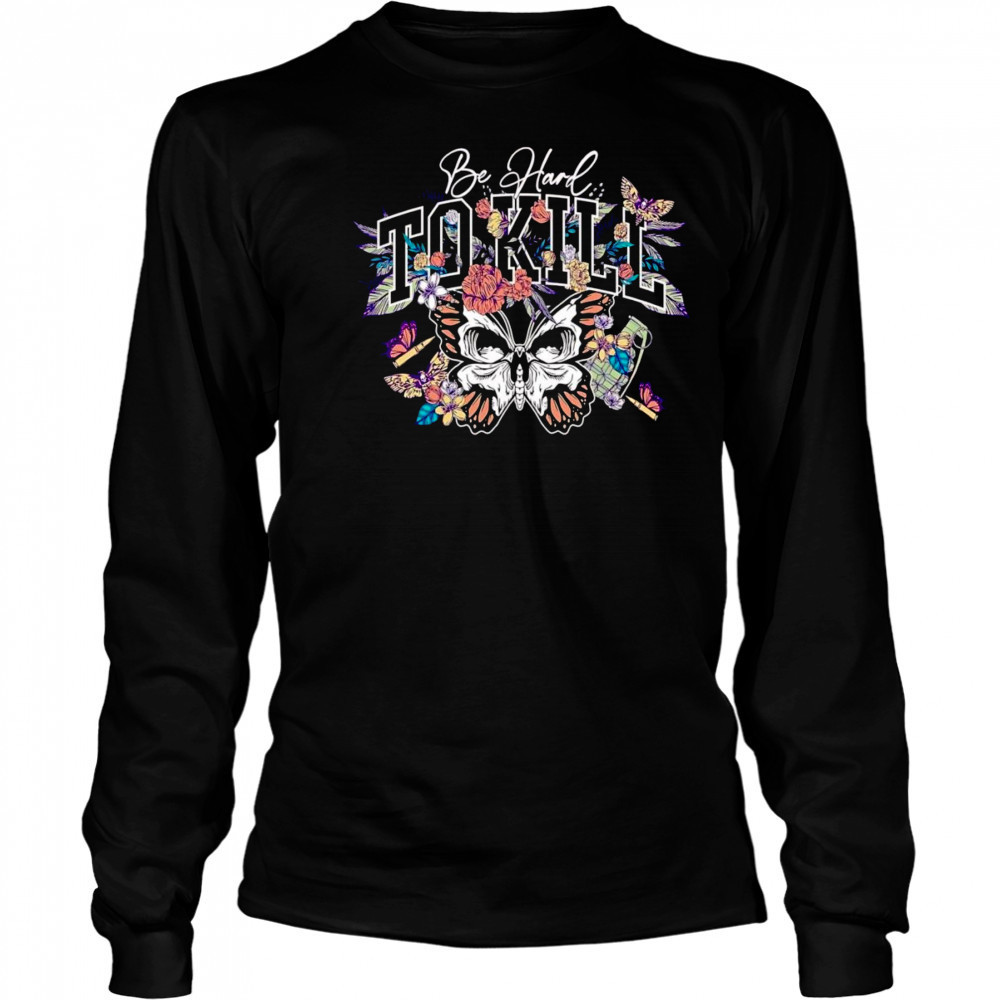 Be hard to kill butterfly shirt Long Sleeved
