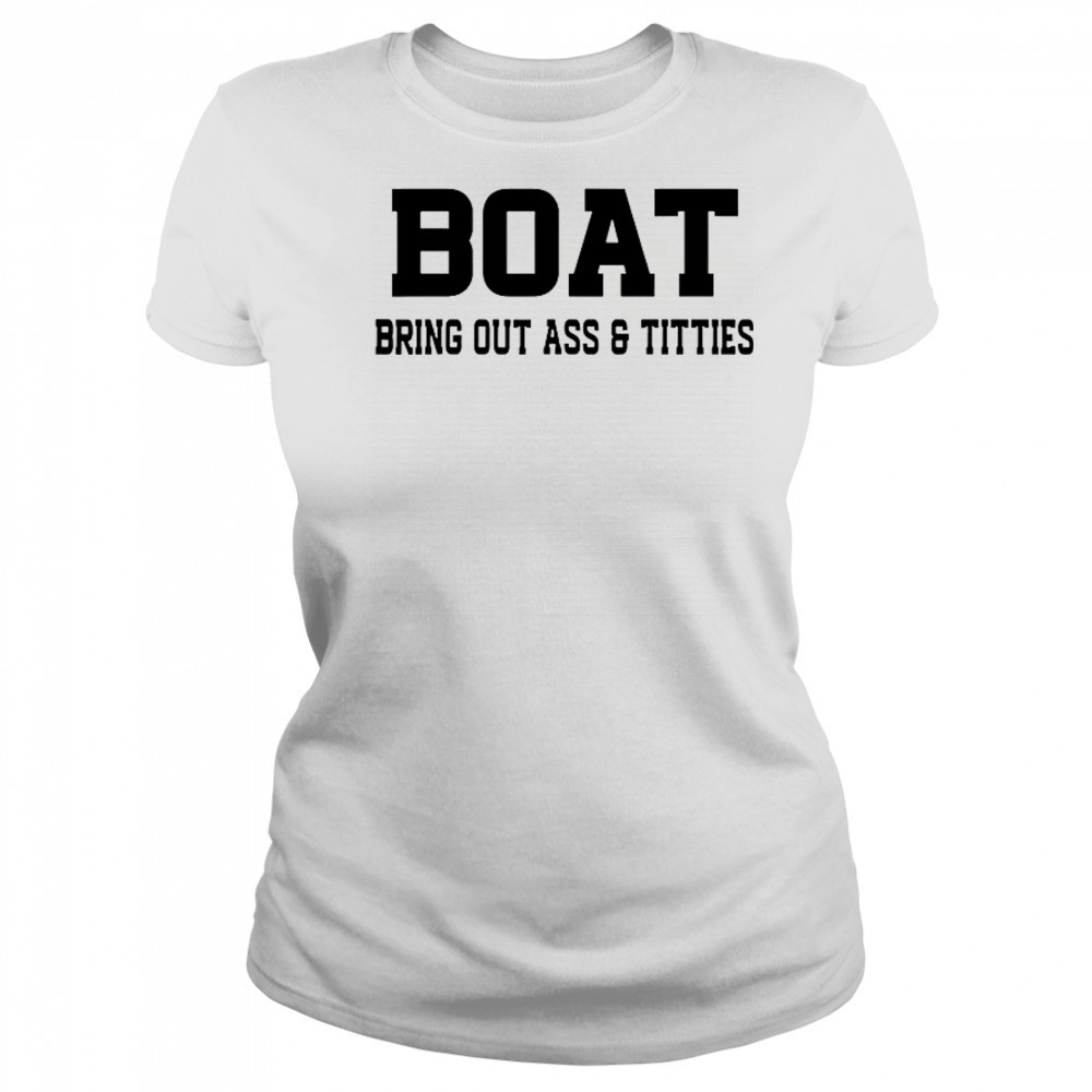 Boat Bring Out Ass Titties T-Shirt Women's T-shirt