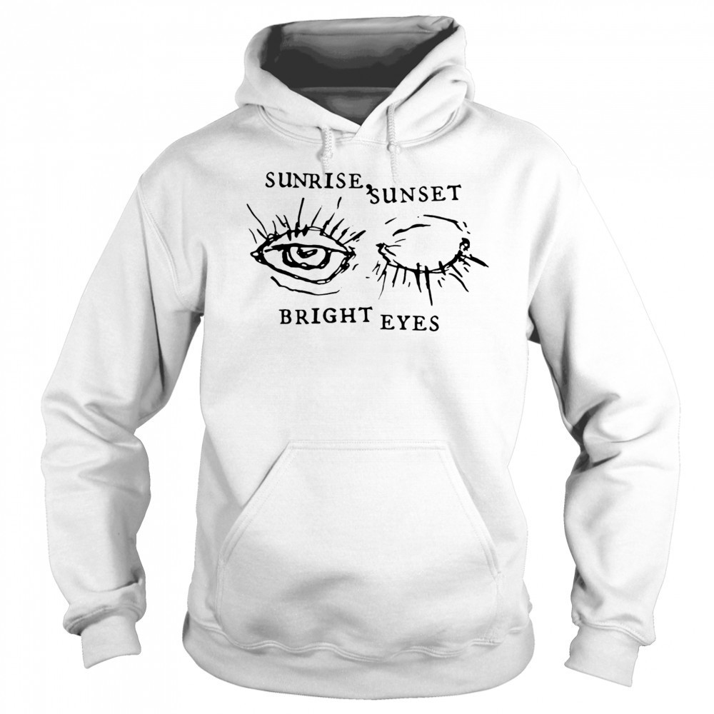 Bright Eyes Sunrise Sunset shirt Hoodie